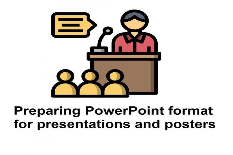 Preparing PowerPoint format for presentations and posters Preparing PowerPoint format for presentations and posters